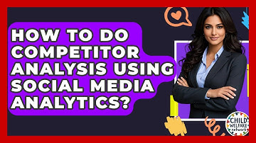 How To Do Competitor Analysis Using Social Media Analytics? - Child Welfare Network