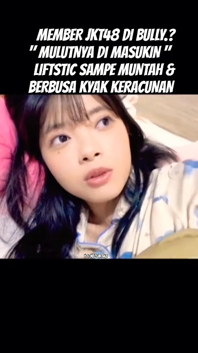 fiony jkt48 muntah sampe berbusa gegara mulutnya di masukin lifstic