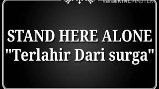 Stand Here Alone-Terlahir dari Surga (Lyric)