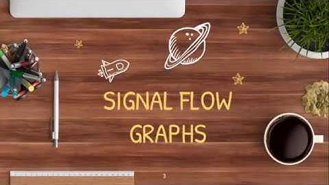 LECTURE 3 (Part 2): BLOCK DIAGRAMS AND SIGNAL FLOW GRAPHS