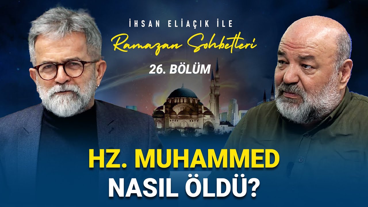 HZ MUHAMMED'İN ÖLÜMÜNDEN SONRA NELER YAŞANDI - İHSAN ELİAÇIK İLE RAMAZAN SOHBETLERİ - BÖLÜM 26