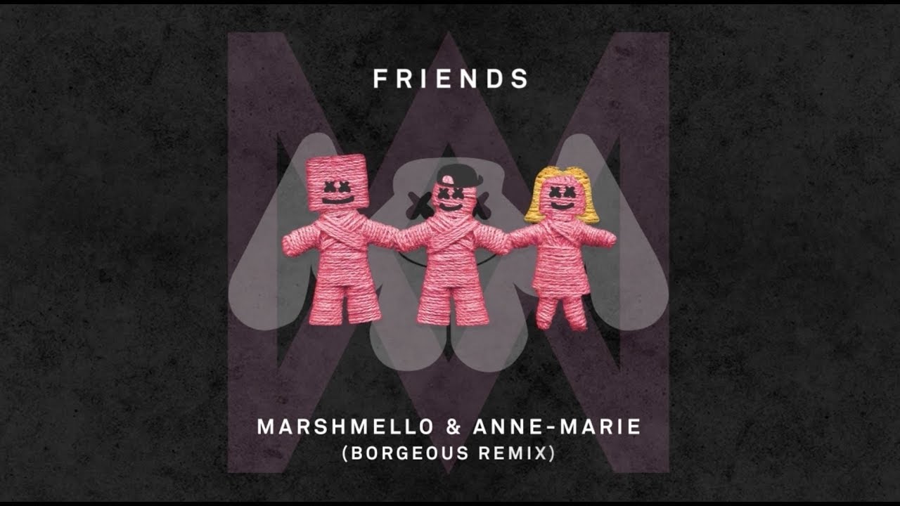 Marshmello Anne Marie Friends Borgeous Remix Youtube