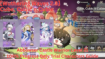 Cube, Cubic n Cubie Abbowser Castle Warrior Level 21 Only Trial Characters Guide【WutheringWaves 2.3】
