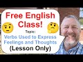 Let's Learn English! Topic: Verbs Used to Express Feelings and Thoughts 🤨🤔 (Lesson Only)