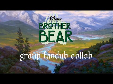 Brother Bear  Fandub (Group collab)