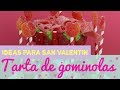 💚❤️️ TARTA de CHUCHES de SAN VALENTIN 💙💜 GOLOSINAS y DULCES 🧡 MANUALIDADES con GOMINOLAS 💛