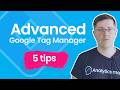 5 Advanced Google Tag Manager tips