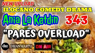 ILOCANO COMEDY DRAMA | PARES OVERLOAD | ANIA LA KETDIN 343 | NEW UPLOAD