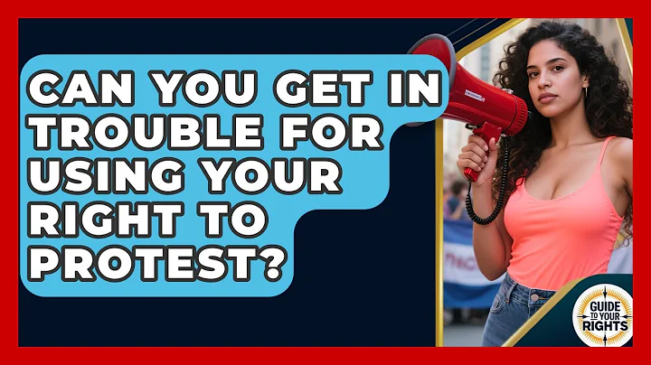 Can You Get in Trouble for Using Your Right to Protest? | Guide To Your Rights News