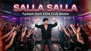 Salla Salla 🔥 Turkish Dark Edm Club Remix Mezdeke Bass Party 2026