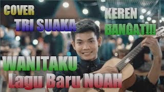 TRI SUAKA WANITAKU - COVER LAGU BARU NOAH