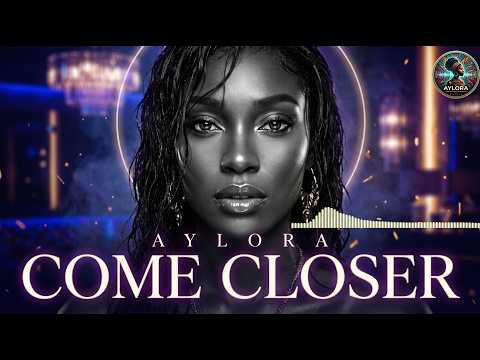 AYLORA  - COME CLOSER (Melodic Afro House) 2026