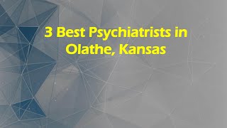 3 Best Psychiatrists in Olathe, Kansas | Mental Health Specialists