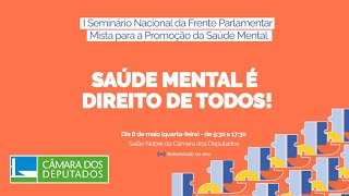 Seminário da Frente Parlamentar Mista para Promoção da Saúde Mental - Parte 2 - 08/05/24