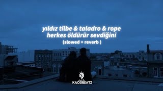 Yıldız Tilbe & Taladro & Rope - Herkes Öldürür Sevdiğini ll (slowed+reverb)