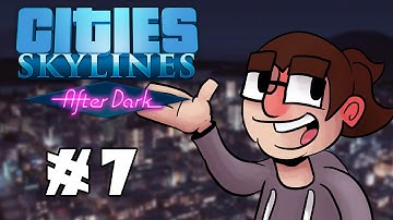Cities: Skylines After Dark - Pre-Release Gameplay! - Ep. #7