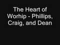 The Heart of Worship - Phillips, Craig, and Dean