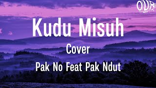 KUDU MISUH COVER PAK NO FEAT PAK NDUT (LIRIK LAGU)