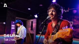 54 Ultra - Talk 2 Me | Audiotree Live