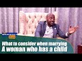 What to Consider When Marrying A Woman Who Has A Child - The Benjamin Zulu Show