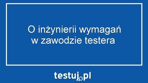 Tester, władca wymagań
