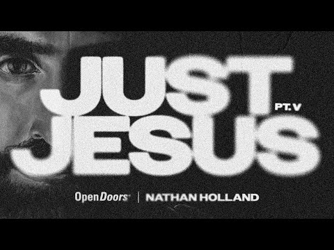 Just Jesus - Nathan Holland (Open Doors) | Part 5