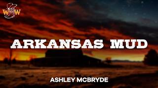 Ashley McBryde - Arkansas Mud (Lyrics)
