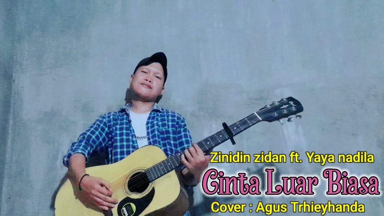 Cinta luar biasa - Zinidin zidan ft. Yaya nadila - Cover : Agus Trhieyhanda