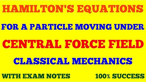 HAMILTON EQUATIONS OF MOTION FOR A PARTICLE IN CENTRAL FORCE FIELD  || CLASSICAL MECHANICS | NOTES |