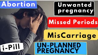 What to do for Unplanned Pregnancy, I-Pill, Missed Periods, Miscarriage | Abortion | Avoid Pregnancy