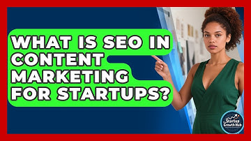 What Is SEO In Content Marketing For Startups? - The Startup Growth Hub