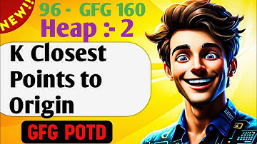 K Closest Points to Origin | # 96 GFG 160-Day Challenge| GFG POTD