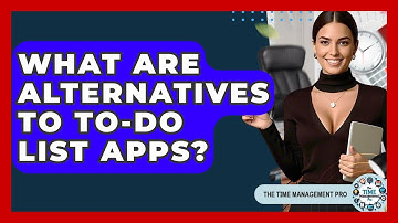 What Are Alternatives To To-Do List Apps? - The Time Management Pro