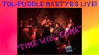 "Time Will Come" LIVE ~ Tol-Puddle Martyrs
