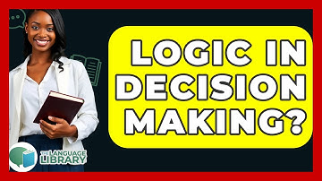 Logic In Decision Making? - The Language Library