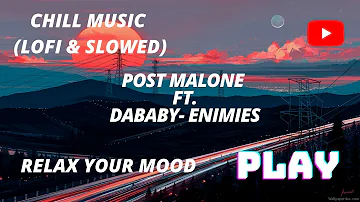 POST MALONE FT. DABABY- ENEMIES (Lofi & Slowed)Chill Vibes Remix #Lofi #LofiChill #Chill #ChillOut