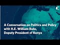 A Conversation on Politics and Policy with H.E. William Ruto, Deputy President of Kenya