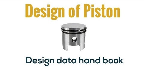 Design of Piston followed Design Data Hand Book | Design of Piston followed by Procedure