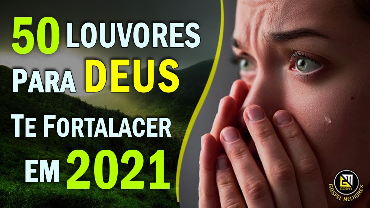 Louvores e  Adoração 2021 – As 50 Louvores Para Deus te Fortalacer em 2021 – Músicas Gospel