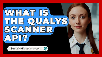 What Is The Qualys Scanner API? - SecurityFirstCorp.com