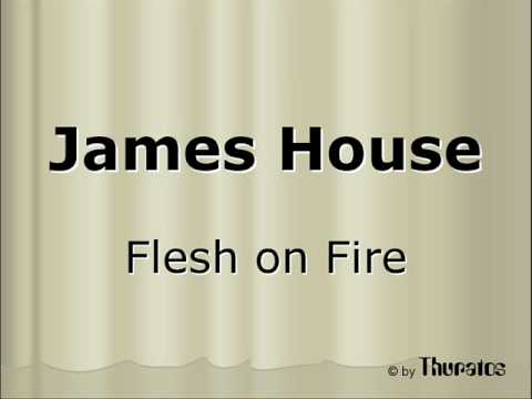 James House - Flesh on Fire