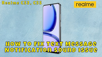 ✅ How to Fix Text Message Notification Sound Issue on Realme C53, C55