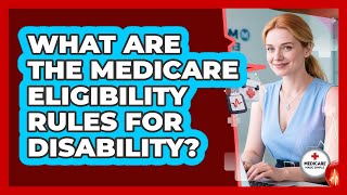 What Are The Medicare Eligibility Rules For Disability