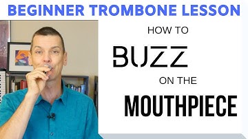 Beginner Trombone Lesson 3 | Mouthpiece "Buzz"