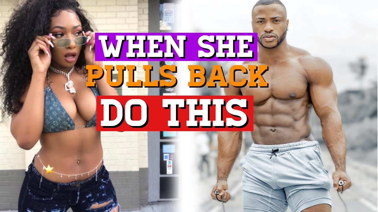 DO THIS IF SHE PULLS BACK ALL OF A SUDDEN YouTube