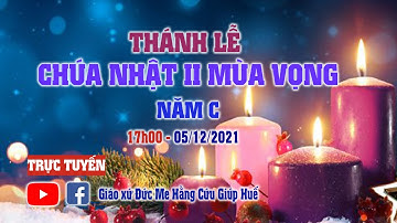 TRỰC TUYẾN THÁNH LỄ CHÚA NHẬT II MÙA VỌNG NĂM C - 17h00 || 05/12/2021