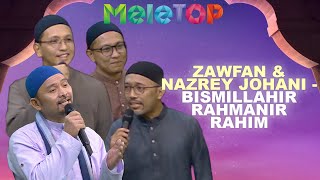 ZAWFAN & Nazrey Johani - Bismillahir Rahmanir Rahim | MeleTOP | Nabil & Hawa