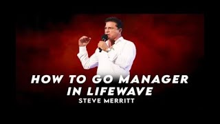 How To Go Manager In LifeWave with Steve Merritt