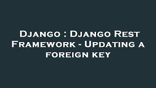 Django : Django Rest Framework - Updating a foreign key