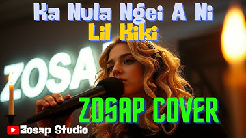 Ka Nula Ngei a Ni – Lil Kiki | Soulful Zosap Cover | Zosap Studio